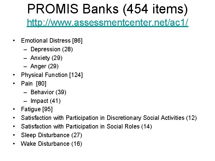PROMIS Banks (454 items) http: //www. assessmentcenter. net/ac 1/ • Emotional Distress [86] –