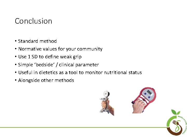 Conclusion • Standard method • Normative values for your community • Use 1 SD