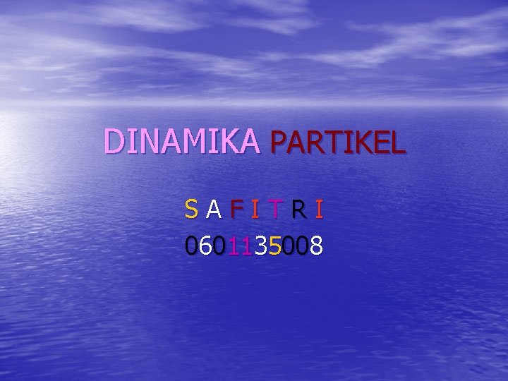 DINAMIKA PARTIKEL SAFITRI 0601135008 