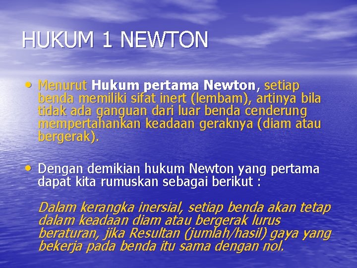 HUKUM 1 NEWTON • Menurut Hukum pertama Newton, setiap benda memiliki sifat inert (lembam),