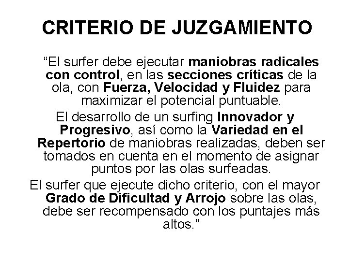 CRITERIO DE JUZGAMIENTO “El surfer debe ejecutar maniobras radicales control, en las secciones críticas