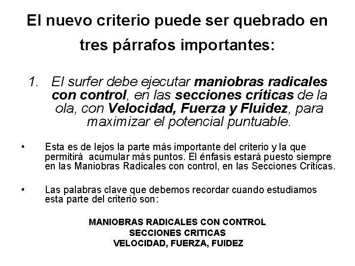 El nuevo criterio puede ser quebrado en tres párrafos importantes: 1. El surfer debe