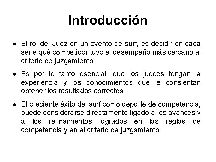 Introducción El rol del Juez en un evento de surf, es decidir en cada