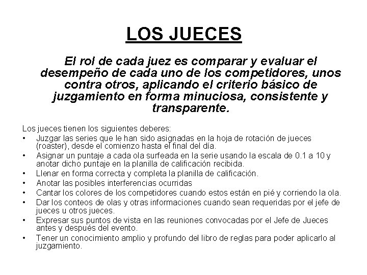LOS JUECES El rol de cada juez es comparar y evaluar el desempeño de