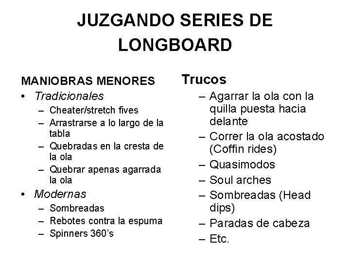 JUZGANDO SERIES DE LONGBOARD MANIOBRAS MENORES • Tradicionales – Cheater/stretch fives – Arrastrarse a