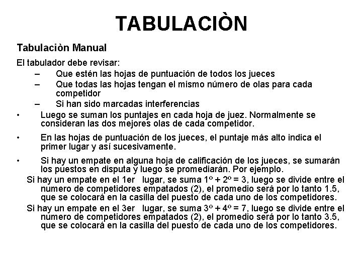 TABULACIÒN Tabulaciòn Manual El tabulador debe revisar: – Que estén las hojas de puntuación