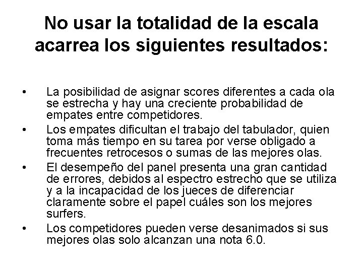 No usar la totalidad de la escala acarrea los siguientes resultados: • • La