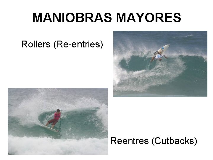 MANIOBRAS MAYORES Rollers (Re-entries) Reentres (Cutbacks) 