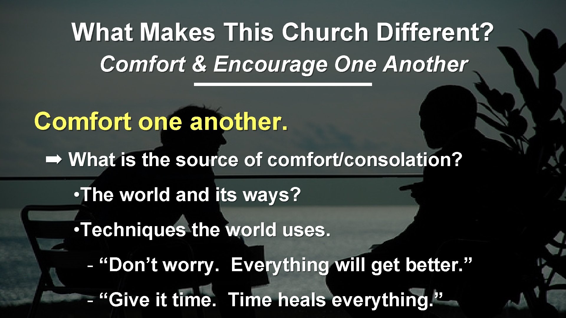 What Makes This Church Different? Comfort & Encourage One Another Comfort one another. ➡