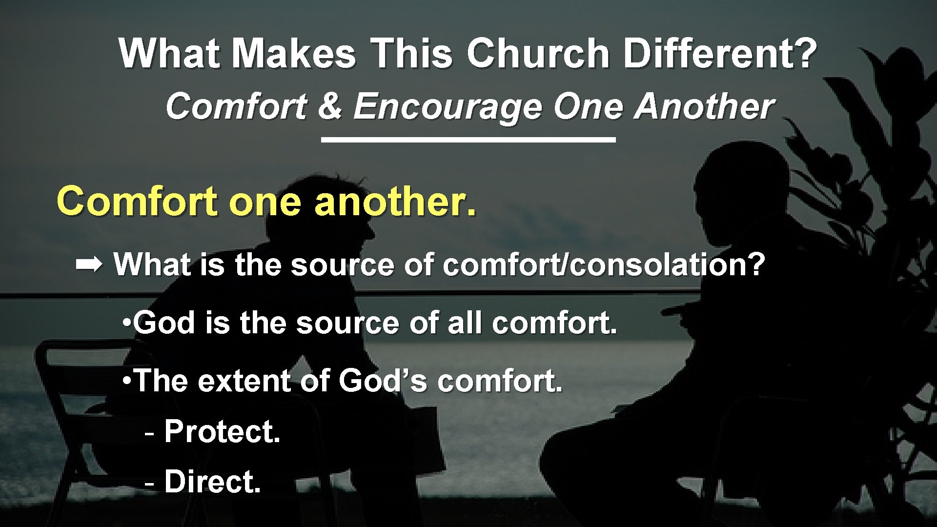 What Makes This Church Different? Comfort & Encourage One Another Comfort one another. ➡