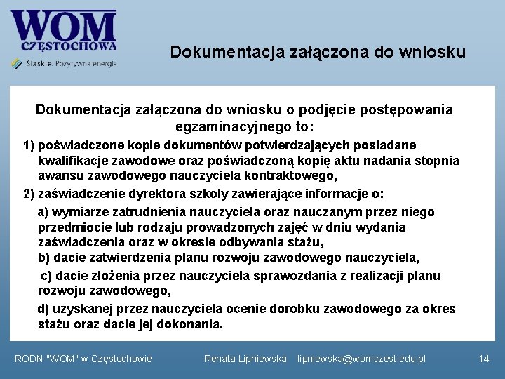 Dokumentacja załączona do wniosku o podjęcie postępowania egzaminacyjnego to: 1) poświadczone kopie dokumentów potwierdzających