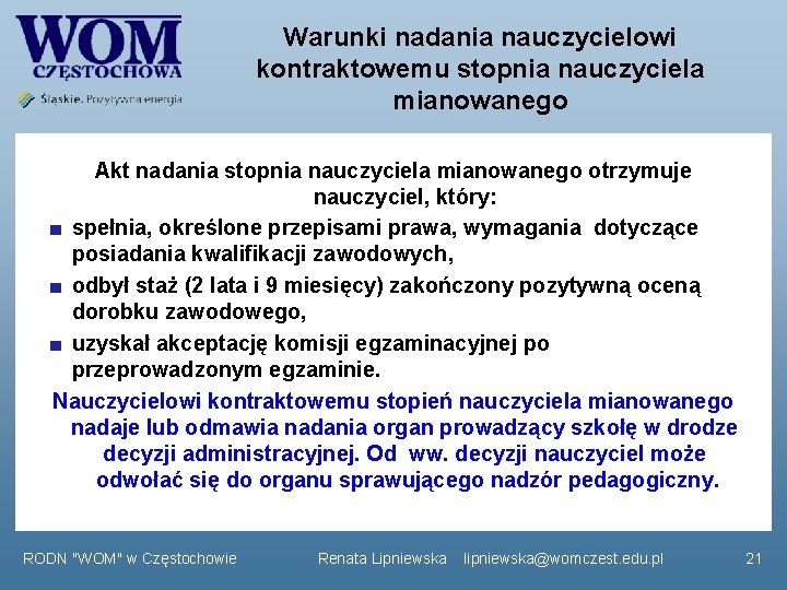 Warunki nadania nauczycielowi kontraktowemu stopnia nauczyciela mianowanego Akt nadania stopnia nauczyciela mianowanego otrzymuje nauczyciel,