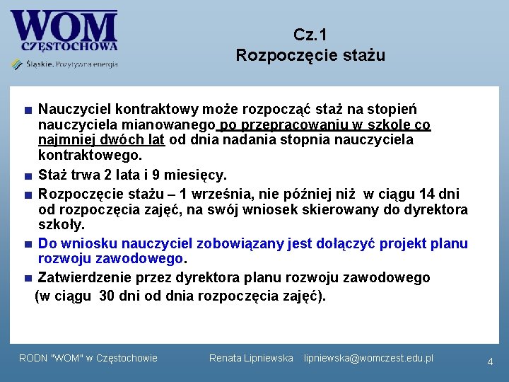 Cz. 1 Rozpoczęcie stażu Nauczyciel kontraktowy może rozpocząć staż na stopień nauczyciela mianowanego po