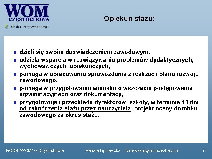 Opiekun stażu: dzieli się swoim doświadczeniem zawodowym, udziela wsparcia w rozwiązywaniu problemów dydaktycznych, wychowawczych,