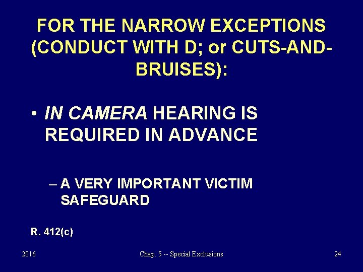 FOR THE NARROW EXCEPTIONS (CONDUCT WITH D; or CUTS-ANDBRUISES): • IN CAMERA HEARING IS