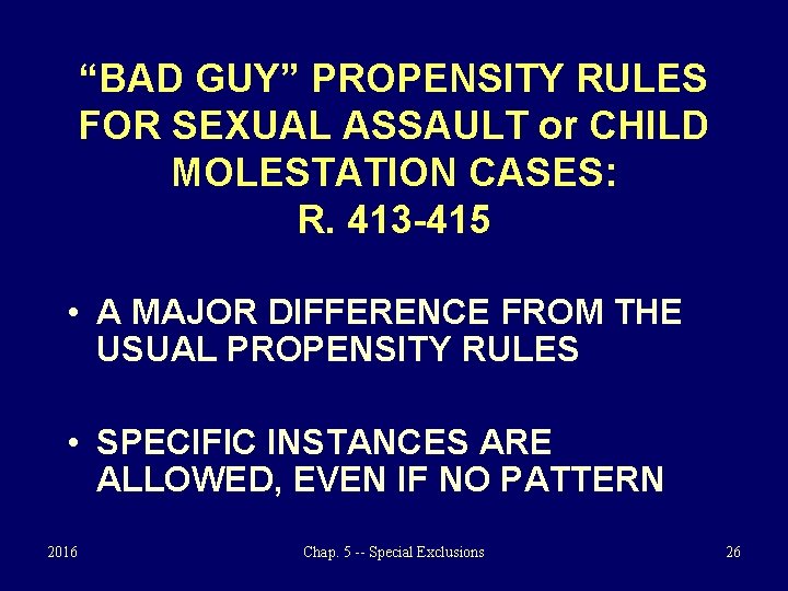 “BAD GUY” PROPENSITY RULES FOR SEXUAL ASSAULT or CHILD MOLESTATION CASES: R. 413 -415