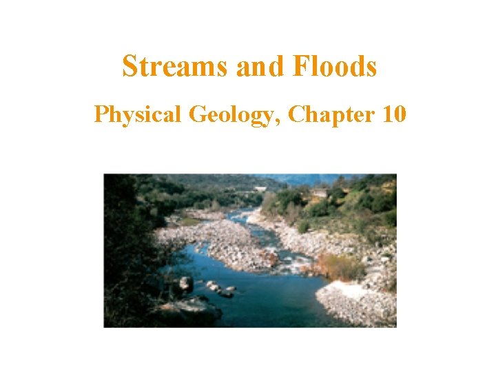 Streams and Floods Physical Geology, Chapter 10 