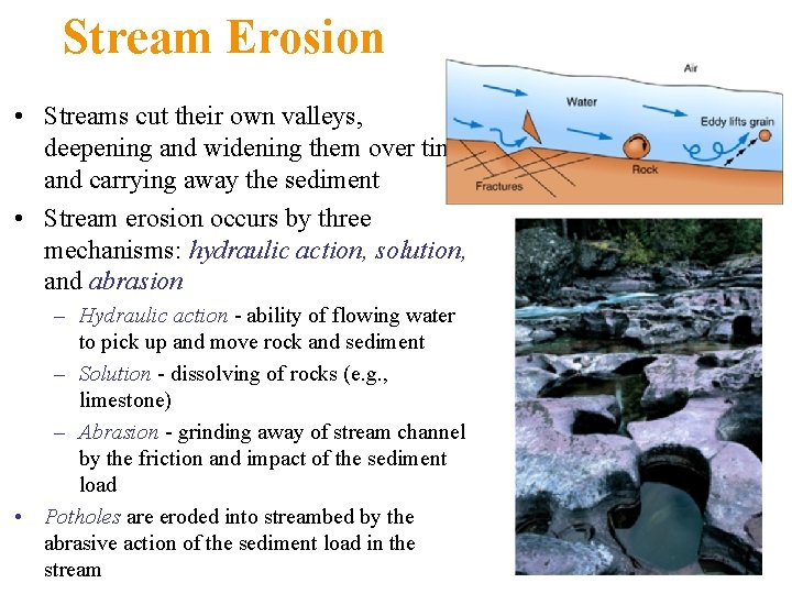 Stream Erosion • Streams cut their own valleys, deepening and widening them over time