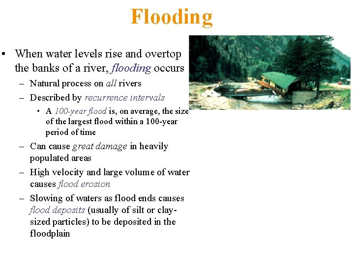 Flooding • When water levels rise and overtop the banks of a river, flooding