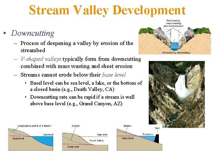 Stream Valley Development • Downcutting – Process of deepening a valley by erosion of