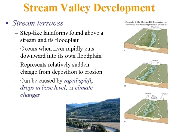 Stream Valley Development • Stream terraces – Step-like landforms found above a stream and