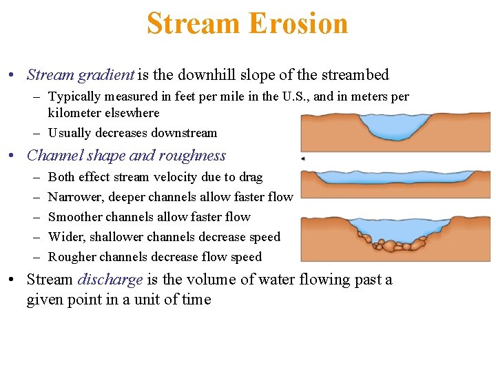 Stream Erosion • Stream gradient is the downhill slope of the streambed – Typically