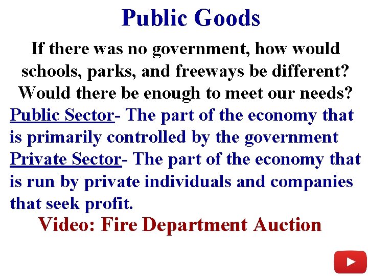 Public Goods If there was no government, how would schools, parks, and freeways be