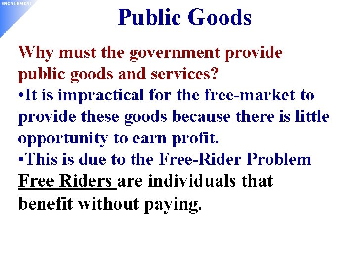 Public Goods Why must the government provide public goods and services? • It is