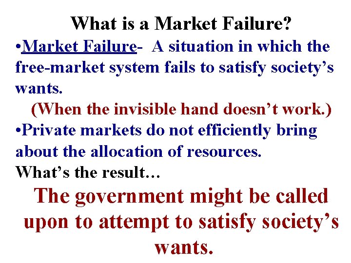 What is a Market Failure? • Market Failure- A situation in which the free-market