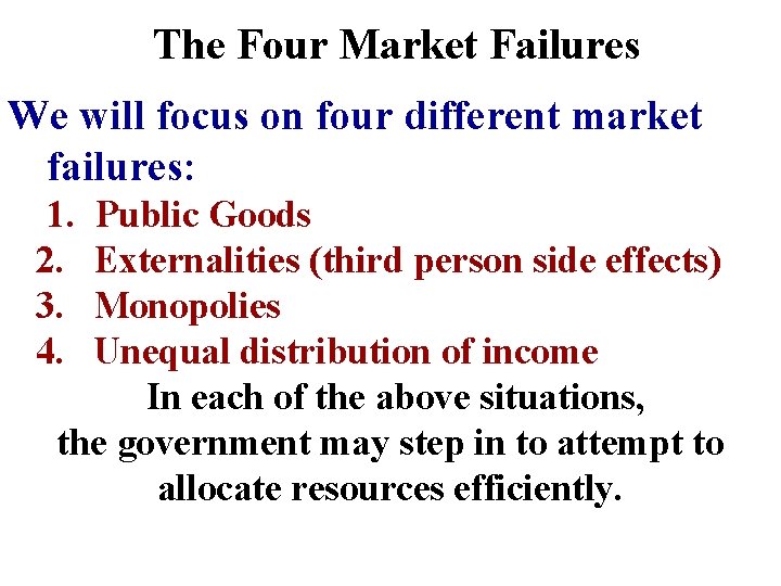 The Four Market Failures We will focus on four different market failures: 1. 2.