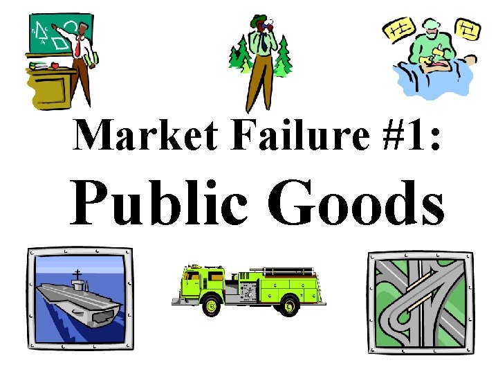 Market Failure #1: Public Goods 
