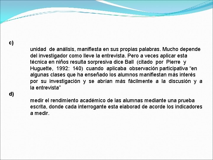 c) unidad de análisis, manifiesta en sus propias palabras. Mucho depende del investigador como c) unidad de análisis, manifiesta en sus propias palabras. Mucho depende del investigador como