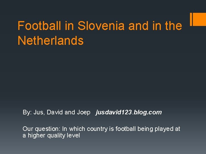 Football in Slovenia and in the Netherlands By: Jus, David and Joep jusdavid 123.