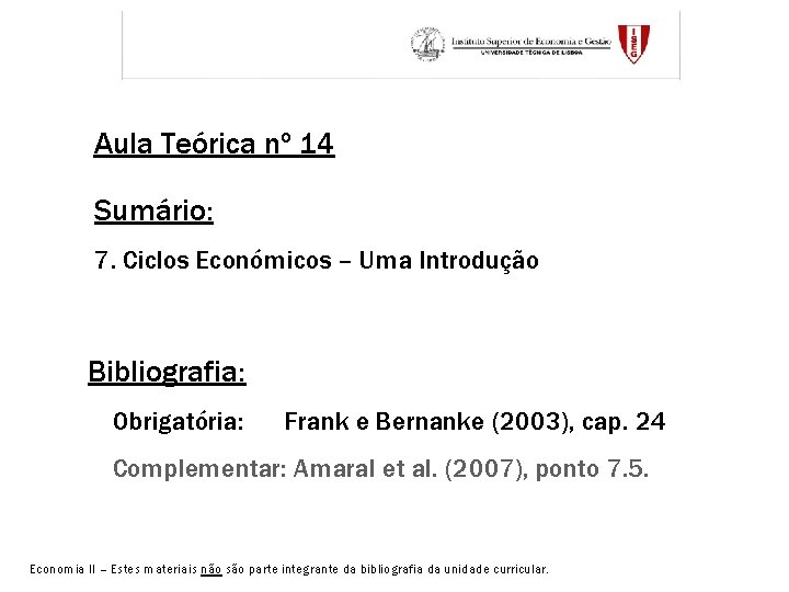 Aula Teórica nº 14 Sumário: 7. Ciclos Económicos – Uma Introdução Bibliografia: Obrigatória: Frank