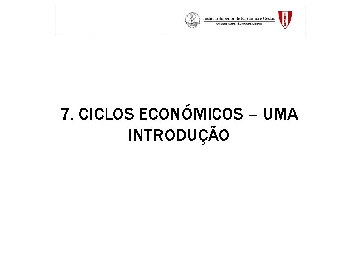 7. CICLOS ECONÓMICOS – UMA INTRODUÇÃO 