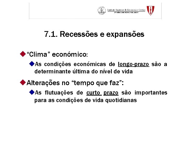 7. 1. Recessões e expansões u“Clima” económico: u. As condições económicas de longo-prazo são