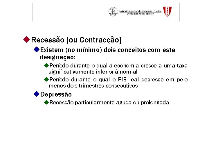 u. Recessão [ou Contracção] u. Existem (no mínimo) dois conceitos com esta designação: u.