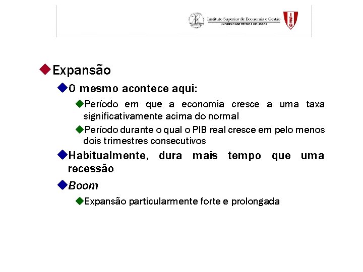 u. Expansão u. O mesmo acontece aqui: u. Período em que a economia cresce