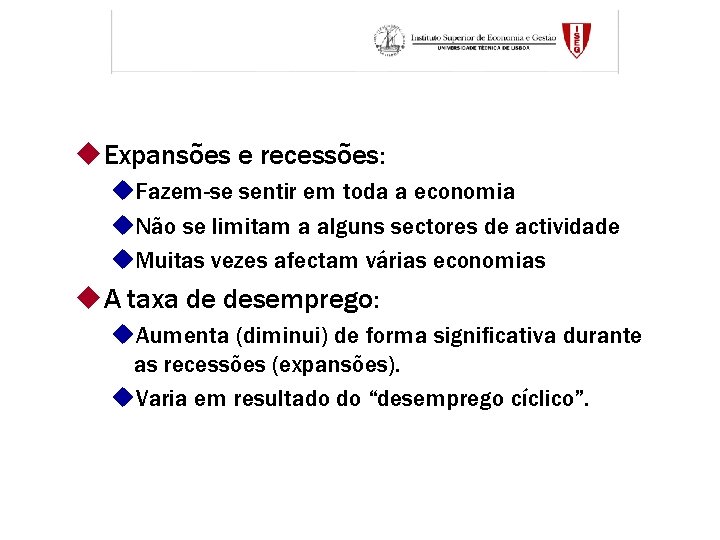 u. Expansões e recessões: u. Fazem-se sentir em toda a economia u. Não se