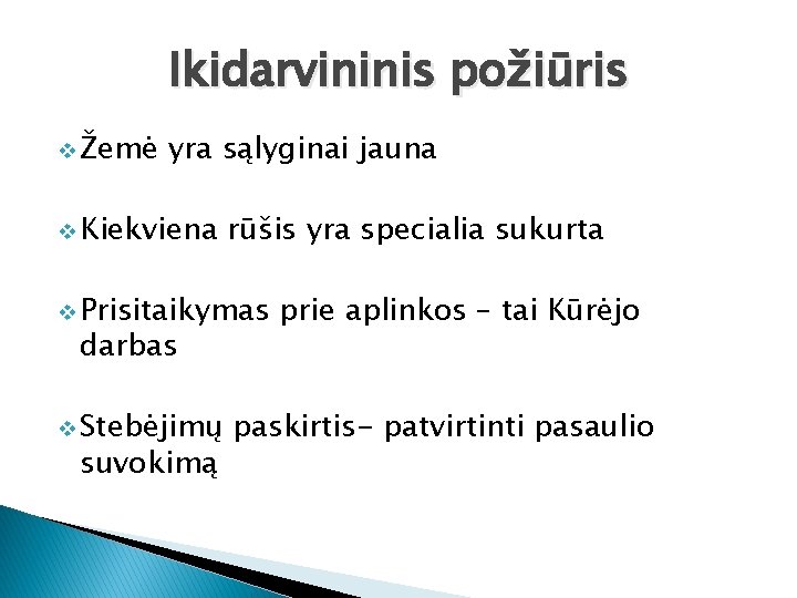 Ikidarvininis požiūris v Žemė yra sąlyginai jauna v Kiekviena rūšis yra specialia sukurta v