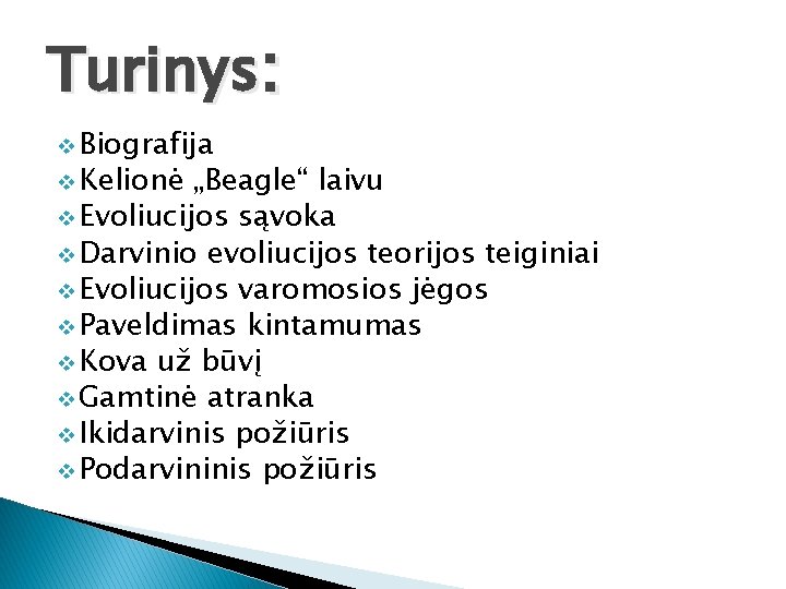 Turinys: v Biografija v Kelionė „Beagle“ laivu v Evoliucijos sąvoka v Darvinio evoliucijos teorijos