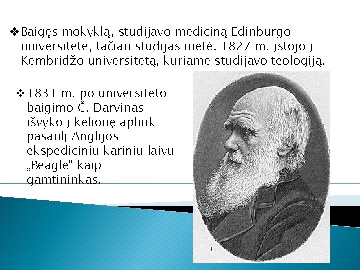 v. Baigęs mokyklą, studijavo mediciną Edinburgo universitete, tačiau studijas metė. 1827 m. įstojo į