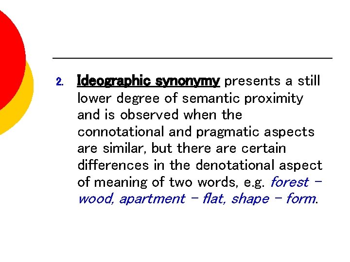 2. Ideographic synonymy presents a still lower degree of semantic proximity and is observed