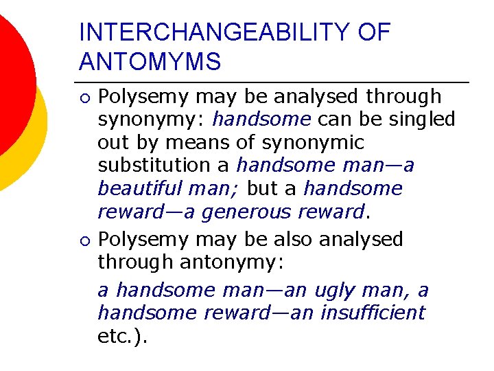 INTERCHANGEABILITY OF ANTOMYMS ¡ ¡ Polysemy may be analysed through synonymy: handsome can be