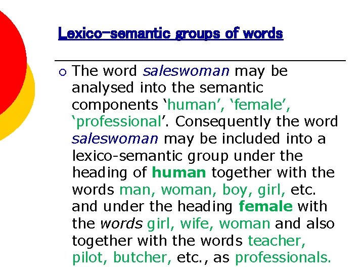 Lexico-semantic groups of words ¡ The word saleswoman may be analysed into the semantic