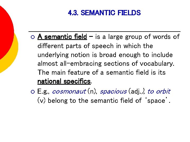 4. 3. SEMANTIC FIELDS ¡ ¡ A semantic field - is a large group