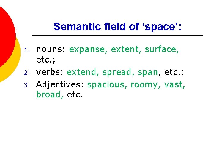 Semantic field of ‘space’: 1. 2. 3. nouns: expanse, extent, surface, etc. ; verbs: