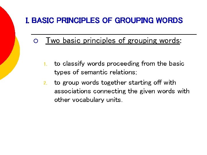 I. BASIC PRINCIPLES OF GROUPING WORDS ¡ Two basic principles of grouping words: 1.