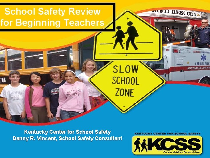 School Safety Review for Beginning Teachers Kentucky Center for School Safety Denny R. Vincent,