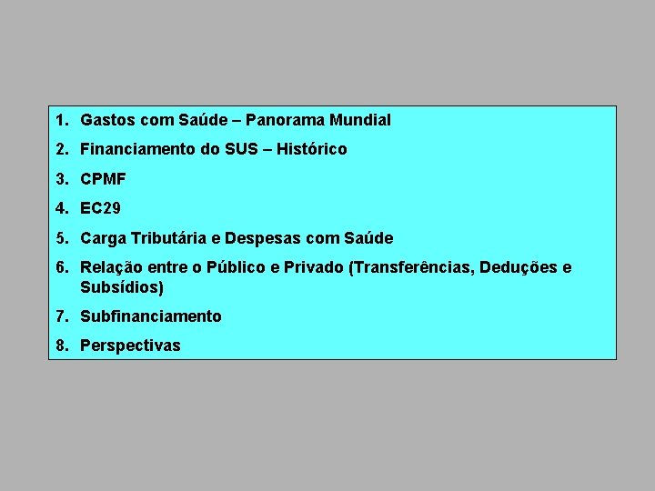 1. Gastos com Saúde – Panorama Mundial 2. Financiamento do SUS – Histórico 3.